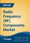 Radio Frequency (RF) Components Market - Global Industry Size, Share, Trends, Opportunity, and Forecast, 2018-2028F - Product Image