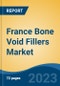 France Bone Void Fillers Market, By Region, Competition, Forecast and Opportunities, 2018-2028F - Product Thumbnail Image