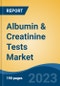 Albumin & Creatinine Tests Market - Global Industry Size, Share, Trends, Opportunity, and Forecast, 2018-2028F - Product Image