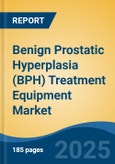 Benign Prostatic Hyperplasia (BPH) Treatment Equipment Market - Global Industry Size, Share, Trends, Opportunity, and Forecast, 2020-2030F- Product Image