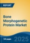 Bone Morphogenetic Protein Market - Global Industry Size, Share, Trends, Opportunity, and Forecast, 2020-2030F - Product Thumbnail Image