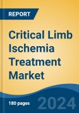 Critical Limb Ischemia Treatment Market - Global Industry Size, Share, Trends, Opportunity, and Forecast, 2019-2029F- Product Image