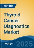 Thyroid Cancer Diagnostics Market - Global Industry Size, Share, Trends, Opportunity, and Forecast, 2018-2028F- Product Image