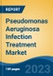 Pseudomonas Aeruginosa Infection Treatment Market - Global Industry Size, Share, Trends, Opportunity, and Forecast, 2018-2028F - Product Thumbnail Image
