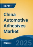 China Automotive Adhesives Market, By Region, Competition, Forecast and Opportunities, 2018-2028F- Product Image