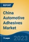 China Automotive Adhesives Market, By Region, Competition, Forecast and Opportunities, 2018-2028F - Product Image