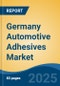 Germany Automotive Adhesives Market, By Region, Competition, Forecast and Opportunities, 2018-2028F - Product Image