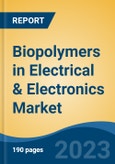 Biopolymers in Electrical & Electronics Market - Global Industry Size, Share, Trends, Opportunity, and Forecast, 2018-2028F- Product Image