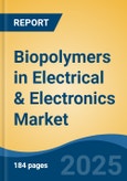 Biopolymers in Electrical & Electronics Market - Global Industry Size, Share, Trends, Opportunity, and Forecast, 2018-2028F- Product Image