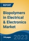 Biopolymers in Electrical & Electronics Market - Global Industry Size, Share, Trends, Opportunity, and Forecast, 2018-2028F - Product Image