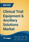 Clinical Trial Equipment & Ancillary Solutions Market - Global Industry Size, Share, Trends, Opportunity, and Forecast, 2018-2028F - Product Image
