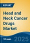 Head and Neck Cancer Drugs Market - Global Industry Size, Share, Trends, Opportunity, and Forecast, 2020-2030F - Product Image