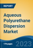 Aqueous Polyurethane Dispersion Market - Global Industry Size, Share, Trends, Opportunity, and Forecast, 2018-2028F- Product Image
