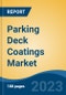Parking Deck Coatings Market - Global Industry Size, Share, Trends, Opportunity, and Forecast, 2018-2028F - Product Image