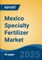 Mexico Specialty Fertilizer Market, By Region, Competition, Forecast and Opportunities, 2018-2028F - Product Thumbnail Image