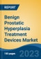 Benign Prostatic Hyperplasia Treatment Devices Market - Global Industry Size, Share, Trends, Opportunity, and Forecast, 2018-2028F - Product Image