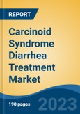 Carcinoid Syndrome Diarrhea Treatment Market - Global Industry Size, Share, Trends, Opportunity, and Forecast, 2018-2028F- Product Image