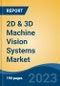 2D & 3D Machine Vision Systems Market - Global Industry Size, Share, Trends, Opportunity, and Forecast, 2018-2028F - Product Image