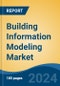 Building Information Modeling Market - Global Industry Size, Share, Trends, Opportunity, and Forecast, 2018-2028F - Product Image