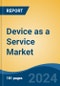 Device as a Service Market - Global Industry Size, Share, Trends, Opportunity, and Forecast, 2019-2029F - Product Image