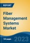 Fiber Management Systems Market - Global Industry Size, Share, Trends, Opportunity, and Forecast, 2018-2028F - Product Image
