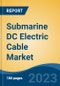 Submarine DC Electric Cable Market - Global Industry Size, Share, Trends, Opportunity, and Forecast, 2018-2028F - Product Thumbnail Image