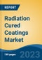 Radiation Cured Coatings Market - Global Industry Size, Share, Trends, Opportunity, and Forecast, 2018-2028F - Product Image