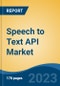 Speech to Text API Market - Global Industry Size, Share, Trends, Opportunity, and Forecast, 2018-2028F - Product Image