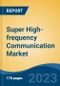 Super High-frequency Communication Market - Global Industry Size, Share, Trends, Opportunity, and Forecast, 2018-2028F - Product Image