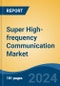 Super High-frequency Communication Market - Global Industry Size, Share, Trends, Opportunity, and Forecast, 2018-2028F - Product Thumbnail Image