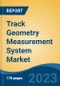 Track Geometry Measurement System Market - Global Industry Size, Share, Trends, Opportunity, and Forecast, 2018-2028F - Product Thumbnail Image