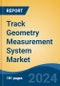 Track Geometry Measurement System Market - Global Industry Size, Share, Trends, Opportunity, and Forecast, 2018-2028F - Product Thumbnail Image