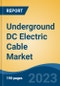 Underground DC Electric Cable Market - Global Industry Size, Share, Trends, Opportunity, and Forecast, 2018-2028F - Product Image