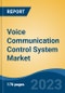 Voice Communication Control System Market - Global Industry Size, Share, Trends, Opportunity, and Forecast, 2018-2028F - Product Image