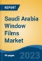 Saudi Arabia Window Films Market, By Region, Competition, Forecast and Opportunities, 2018-2028F - Product Image