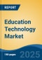 Education Technology Market - Global Industry Size, Share, Trends, Opportunity, and Forecast, 2018-2028F - Product Image