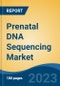 Prenatal DNA Sequencing Market - Global Industry Size, Share, Trends, Opportunity, and Forecast, 2018-2028F - Product Image