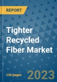 Tighter Recycled Fiber Market - Globa Tighter Recycled Fiber Industry Analysis, Size, Share, Growth, Trends, Regional Outlook, and Forecast 2023-2030 - (By End-use Industry Coverage, Source Coverage, Geographic Coverage and By Company)- Product Image