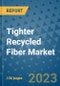 Tighter Recycled Fiber Market - Globa Tighter Recycled Fiber Industry Analysis, Size, Share, Growth, Trends, Regional Outlook, and Forecast 2023-2030 - (By End-use Industry Coverage, Source Coverage, Geographic Coverage and By Company) - Product Image