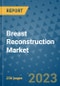 Breast Reconstruction Market - Global Industry Analysis, Size, Share, Growth, Trends, Regional Outlook, and Forecast 2023-2030 - (By Product Coverage, Shape Coverage, Placement Coverage, End User, Geographic Coverage and By Company) - Product Image