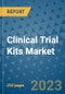 Clinical Trial Kits Market - Global Industry Analysis, Size, Share, Growth, Trends, and Forecast 2031 - By Product, Technology, Grade, Application, End-user, Region: (North America, Europe, Asia Pacific, Latin America and Middle East and Africa) - Product Thumbnail Image