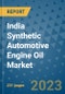 India Synthetic Automotive Engine Oil Market - Industry Analysis, Size, Share, Growth, Trends, and Forecast 2031 - By Product, Technology, Grade, Application, End-user, Region: (India) - Product Image