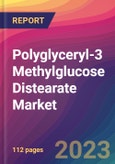 Polyglyceryl-3 Methylglucose Distearate Market Size, Market Share, Application Analysis, Regional Outlook, Growth Trends, Key Players, Competitive Strategies and Forecasts, 2023-2031- Product Image