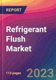 Refrigerant Flush Market Size, Market Share, Application Analysis, Regional Outlook, Growth Trends, Key Players, Competitive Strategies and Forecasts, 2023-2031- Product Image