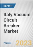 Italy Vacuum Circuit Breaker Market By Voltage, By Installation Location, By End Use Industry: Opportunity Analysis and Industry Forecast, 2023-2032- Product Image