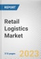 Retail Logistics Market By Type, By Solution, By Mode of Transport: Global Opportunity Analysis and Industry Forecast, 2023-2032 - Product Thumbnail Image