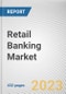 Retail Banking Market By Type, By Function, By End User: Global Opportunity Analysis and Industry Forecast, 2023-2032 - Product Thumbnail Image