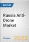 Russia Anti-Drone Market By Technology, By Application, By End Use, By Platform: Opportunity Analysis and Industry Forecast, 2022-2031 - Product Thumbnail Image