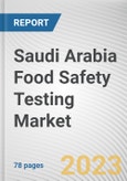 Saudi Arabia Food Safety Testing Market By Technology, By Food Tested, By Type, Chemical and toxin, Others): Opportunity Analysis and Industry Forecast, 2021-2031- Product Image