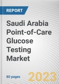 Saudi Arabia Point-of-Care Glucose Testing Market By Product Type, By Application, By End User: Opportunity Analysis and Industry Forecast, 2023-2032- Product Image